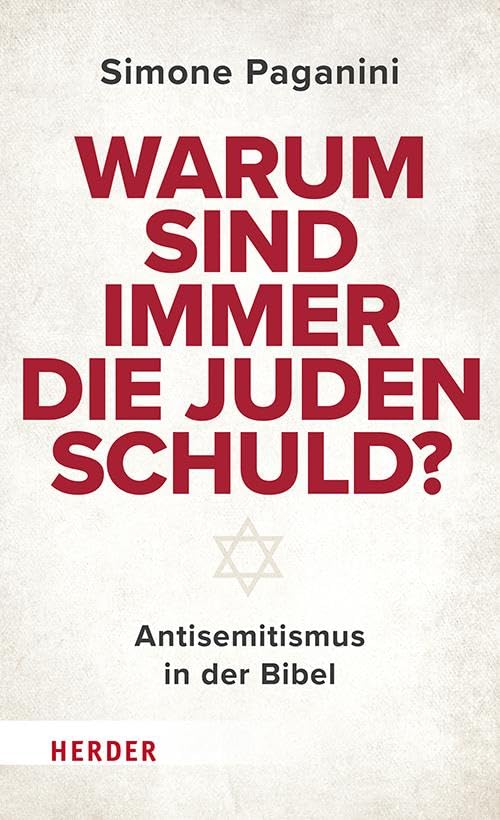 Warum sind immer die Juden schuld?: Antisemitismus in der Bibel