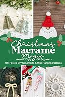 Christmas Macramé Magic: 10+ Festive DIY Ornaments & Wall Hanging Patterns B0G2BT7NJR Book Cover