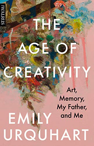 Age of Creativity, The: Art, Memory, My Father, and Me
