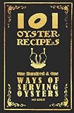 101 Oyster Recipes - 1907 Reprint: One Hundred & One Ways Of Serving Oysters