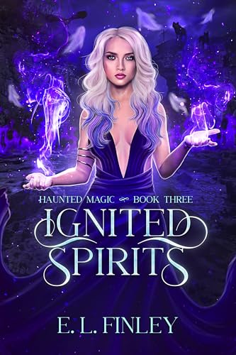 Ignited Spirits (Haunted Magic Book 3)