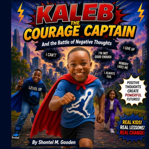 KALEB THE COURAGE CAPTAIN: The Battle of Negative Thoughts (KALEB THE COURAGE CAPTAIN: The Power of Words on Mimi’s Block)