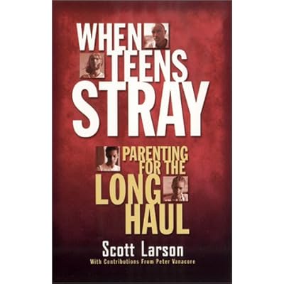 When Teens Stray: Parenting for the Long Haul