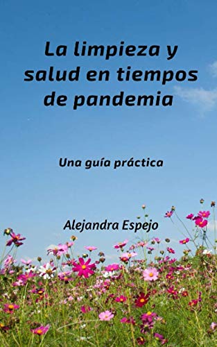 La limpieza y salud en tiempos de pandemia Una guía práctica (Spanish Edition)