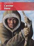 l'archer blanc james houston  L\'archer blanc de Houston. James (2011) Poche