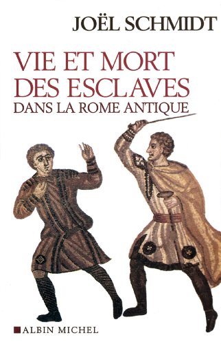 Télécharger Vie et mort des esclaves dans la Rome antique PDF