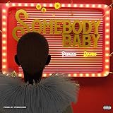 Somebody Baby [Explicit]