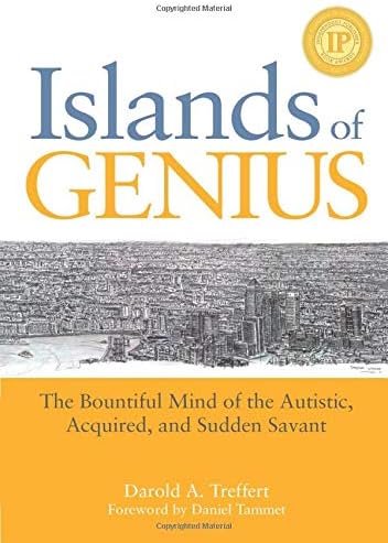 Islands of Genius: The Bountiful Mind of the Autistic, Acquired, and Sudden Savant
