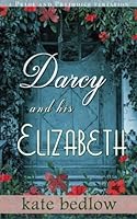 Darcy and His Elizabeth: A Pride and Prejudice Variation 1530502047 Book Cover