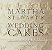 Martha Stewart's Wedding Cakes: More Than 100 Inspiring Cakes--An Indispensable Guide for the Bride and the Baker