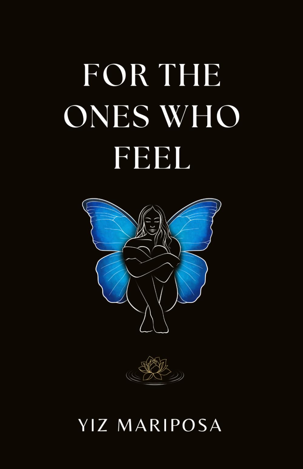 For The Ones Who Feel: Poems on Healing, Becoming, and Reclaiming Your Power Within