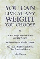 You Can Live at Any Weight You Choose 0971023409 Book Cover