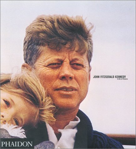 John Fitzgerald Kennedy: A Life In Pictures B000I0RT6K Book Cover