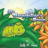 The Caterpillar's Dream (The Caterpillar's Dream Series)
