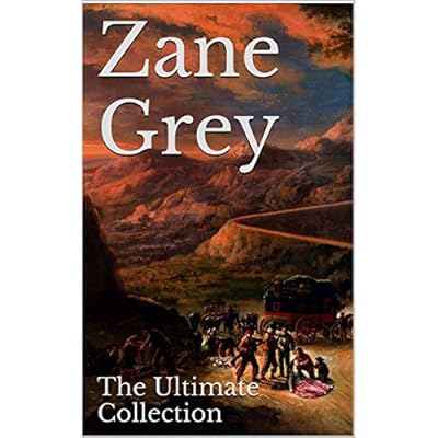 Zane Grey: The Ultimate Collection - 49 Works - Classic Westerns and Much More