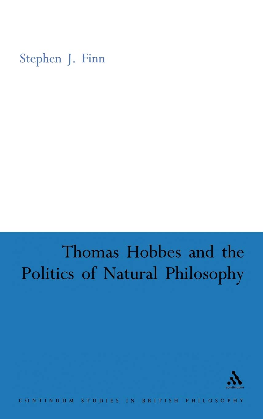 Thomas Hobbes and the Politics of Natural Philosophy (Continuum Studies in British Philosophy)