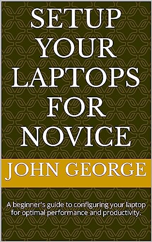 Setup your laptops for novice: A beginner's guide to configuring your laptop for optimal performance and productivity. image 2