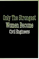 Only The Strongest Women Become Civil Engineers: engineering notebook for women, civil engineer Notebook for girls, Blank Lined Journal, Blank Lined Paper Notebook 6x9, Soft Cover, 110 Pages.