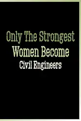 Only The Strongest Women Become Civil Engineers: engineering notebook for women, civil engineer Notebook for girls, Blank Lined Journal, Blank Lined Paper Notebook 6x9, Soft Cover, 110 Pages.