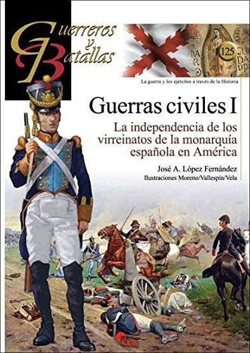 Télécharger Guerras Civiles (I): La independencia de los virreinatos de la monarquía española en América livre En ligne