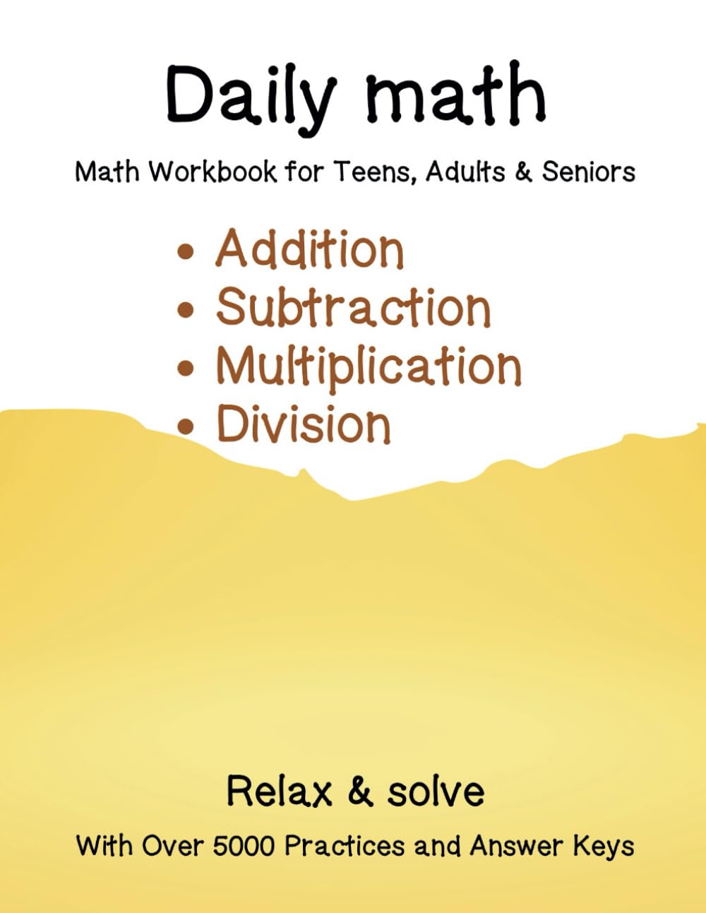 Daily Math: Math Workbook for Teens, Adults & Seniors, over 5,000 Practice Problems with Answer Keys.: Addition Subtraction Multiplication and ... 2 Digits, fixed factor, double, regrouping