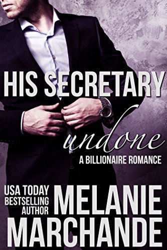 His Secretary: Undone (A Billionaire Romance)
