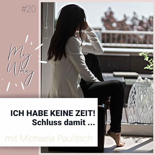 #20 Ich habe keine Zeit! Schluss damit ...