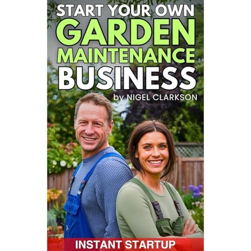 Start Your Own Garden Maintenance Business &amp;ndash; The Ultimate Guide by Nigel Clarkson episode artwork