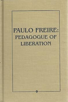 Paulo Freire: Pedagogue of Liberation