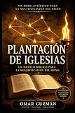 PLANTACION DE IGLESIAS: Un Modelo Biblico Para La Multiplicacion del Reino