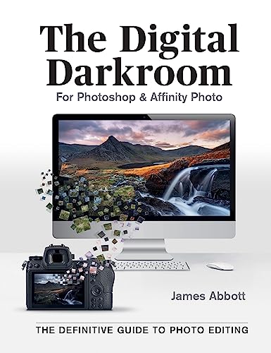 The Digital Darkroom: The Definitive Guide to Photo Editing: For Photoshop & Affinity Photo
