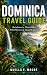 DOMINICA TRAVEL GUIDE : Rainforests, Waterfalls, Wild Shores & Island Culture