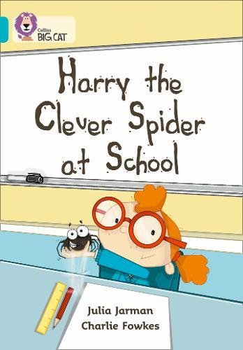 Harry the Clever Spider at School: A humorous story about Harry’s field trip to school. (Collins Big Cat)