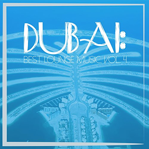 Dubai Best Lounge Music, Vol. 4 VARIOUS ARTISTS Digital