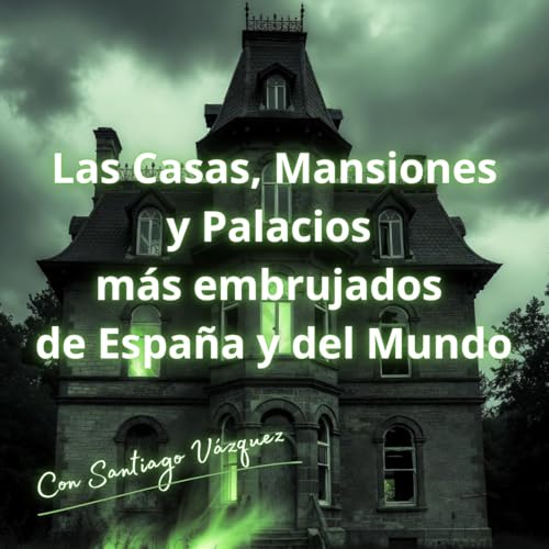 Las Casas, Mansiones y Palacios m&aacute;s embrujados del Mundo - T20xP4 -9/5/2026