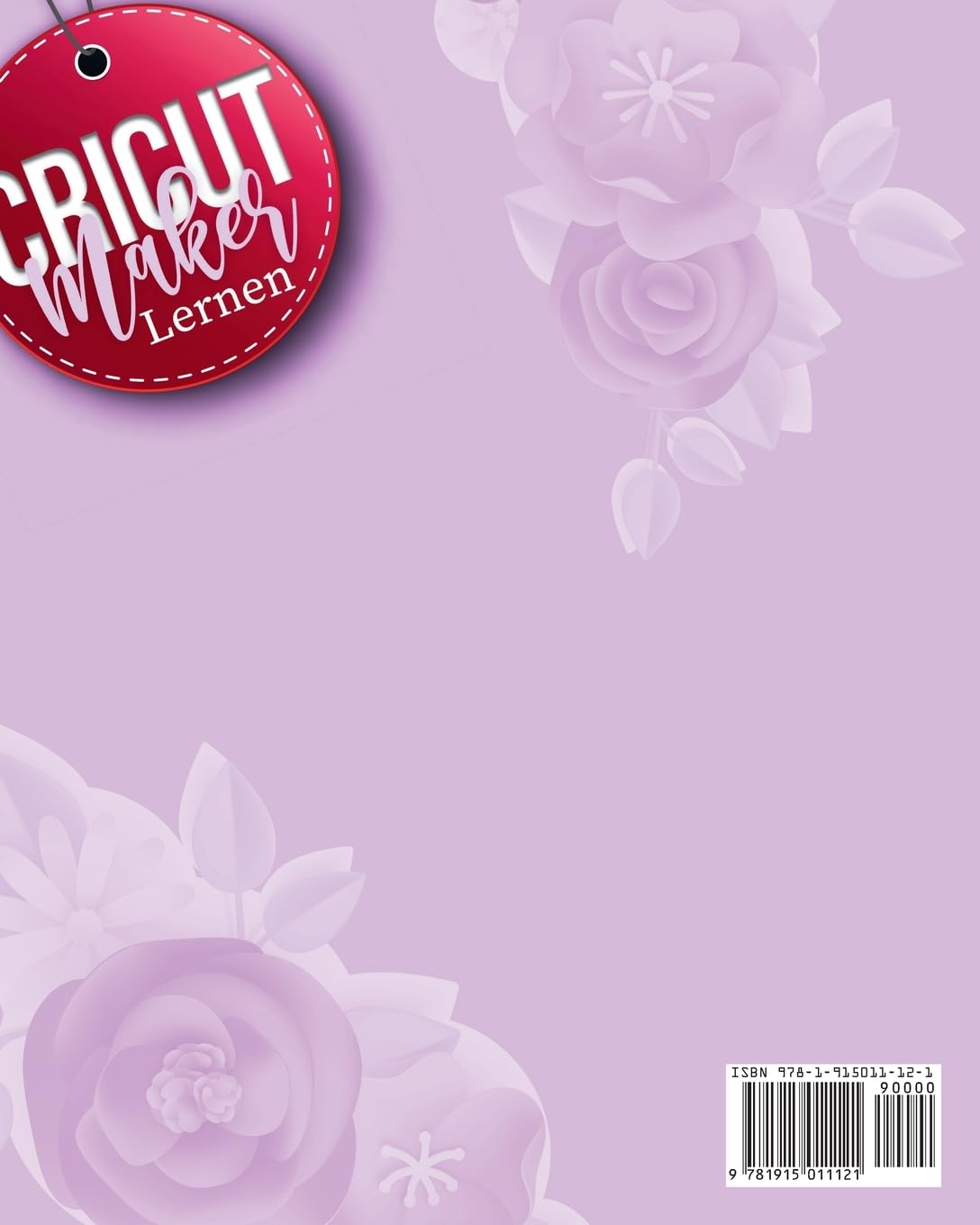 Cricut Maker Lernen: Vollständige Schritt-für-Schritt-Anleitung mit farbenfrohen Illustrationen, Zubehör und über 30 Projekten, um mit dem Schneiden anzufangen und Ihre Ideen zu verwirklichen (1)