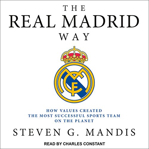 The Real Madrid Way: How Values Created the Most Successful Sports Team on the Planet