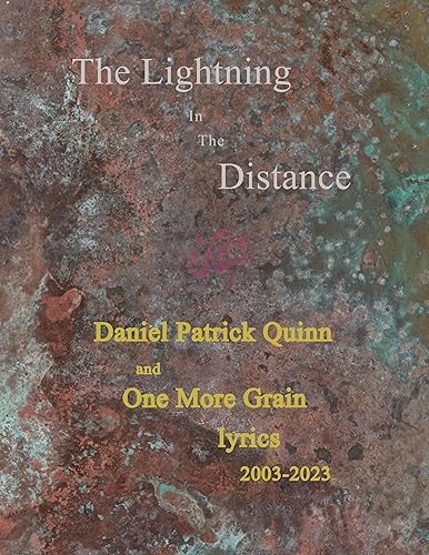 The Lightning In The Distance: Daniel Patrick Quinn and One More Grain lyrics 2003-2023 (English Edition)