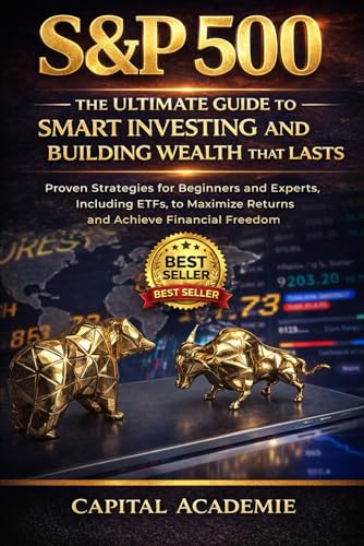 S&P 500: The Ultimate Guide to Smart Investing and Building Wealth That Lasts: Proven Strategies for Beginners and Experts, Including ETFs, to ... in the S&P 500, Nasdaq, and Leveraged ETFs)