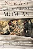Desenrollando momias: Los grandes aventureros de la arqueología (Fuera de colección)