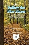 Follow the Blue Blazes: A Guide To Hiking Ohio's Buckeye Trail (Ohio Bicentennial)