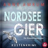 Nordsee Gier. Küstenkrimi: Die Nordsee-Kommissare 4