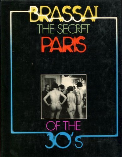 Secret Paris of the Thirties by Gilberte Brassai (1976-11-08) Secret Paris of the Thirties by Gilberte Brassai (1976-11-08)