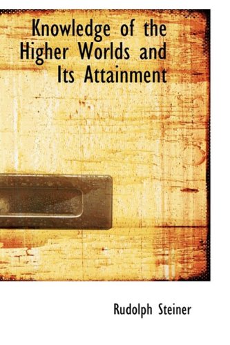 Knowledge of the Higher Worlds and Its Attainment