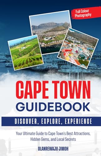 Cape Town Guidebook: Your Ultimate Guide to Cape Town's Best Attractions, Hidden Gems, and Local Secrets (Discovering Land, Sea, and Soul)