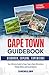 Cape Town Guidebook: Your Ultimate Guide to Cape Town's Best Attractions, Hidden Gems, and Local Secrets (Discovering Land, Sea, and Soul)