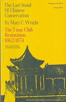 Last Stand of Chinese Conservatism: the T'ung-Chih Restoration