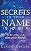 Secrets In Your Name: The Sacred Power of the Letters and Numbers