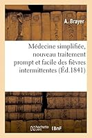 Ma(c)Decine Simplifia(c)E, Nouveau Traitement Prompt Et Facile Des Fia]vres Intermittentes 201345256X Book Cover