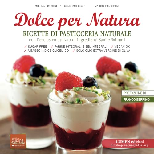 Dolce per Natura: Ricette di pasticceria naturale, vegana e senza zucchero